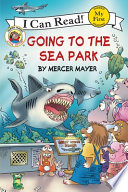 Going to the Sea Park (Little Critter, My First I Can Read!)