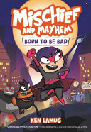 Born to Be Bad (Mischief and Mayhem, Volume 1)
