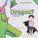 What Do You Say to a Dragon?: A Story about Facing Fear and Anxiety